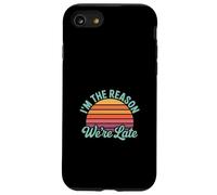 I'm The Reason We're Late Proud Excuses Sarcasm - Custodia per iPhone SE (2020) / 7/8