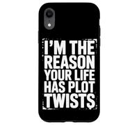I'm The Reason Your Life Has Plot Twists Citazione divertente Detto Custodia per iPhone XR