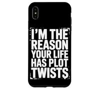 I'm The Reason Your Life Has Plot Twists Citazione divertente Detto Custodia per iPhone XS Max