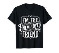I'm The Unemployed Friend Broke Bestie Jokes ||- Maglietta