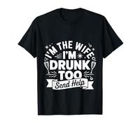 I'm The Wife I'm Drunk Too Send Help Party Spouse |- Maglietta