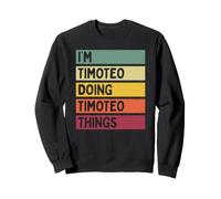 I'm Timoteo Doing Timoteo Things Divertente Citazione Personalizzata Felpa