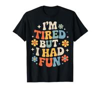 I'm Tired But I Had Fun Divertimento esaurito - Maglietta