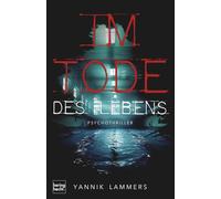 Im Tode des Lebens: Ein fesselnder Psychothriller über Schuld, kaltblütige Rache und das nackte Überleben - dramatisch, spannend, emotional.