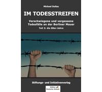 IM TODESSTREIFEN - Verschwiegene und vergessene Todesfälle an der Berliner Mauer - Teil 3: die 80er-Jahre