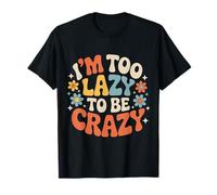 I'm Too Lazy To Be Crazy Umore Rilassato Freddo - Maglietta