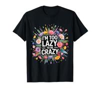 I'm Too Lazy To Be Crazy Umore Rilassato Freddo - Maglietta