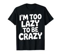 I'm Too Lazy To Be Crazy Umore Rilassato Freddo - Maglietta