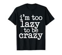 I'm Too Lazy To Be Crazy Umore Rilassato Freddo Maglietta