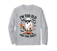 I'm Too Old for This Sheet Funny Ghost Maglia a Manica