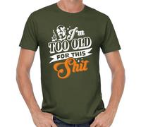 I'm Too Old for This Shit Roger Murtaugh Lethal Weapon Saying Quote Fun T-Shirt Green XXL