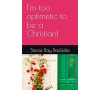 I'm too optimistic to be a Christian!