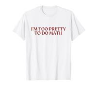 I'm Too Pretty To Do Math Shirt Y2K Aesthetic Trendy Maglietta