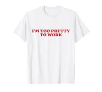i'm Too Pretty To Work Funny Sarcastic Y2k Clothes Aesthetic Maglietta