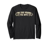 I'm Too Young To Dye Divertente Colore dei Capelli Umorismo Maglia a Manica