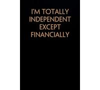 I'm Totally Independent Except Financially: Funny Saying Notebook On Background For The Office, Teammates, Staff Member, HR, Boss (6"x9" - 100 pages)