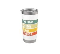 I'm Tray Doing Tray Things - Citazione personalizzata divertente Bicchiere termico in acciaio inox doppia parete