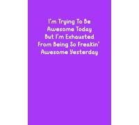 I'm Trying To Be Awesome Today: Purple Funny Sarcastic Saying Notebook for Work, Gag Gift Ideas For Co-workers Men Women, Office Employees, Boss, Social Worker Female, Friends Family