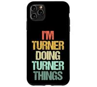 I'm Turner Doing Turner Things - Divertente nome con frase Custodia per iPhone 11 Pro Max