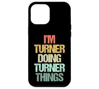 I'm Turner Doing Turner Things - Divertente nome con frase Custodia per iPhone 12 Pro Max