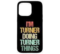 I'm Turner Doing Turner Things - Divertente nome con frase Custodia per iPhone 15 Pro Max