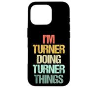 I'm Turner Doing Turner Things - Divertente nome con frase Custodia per iPhone 16 Pro