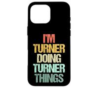 I'm Turner Doing Turner Things - Divertente nome con frase Custodia per iPhone 16 Pro Max
