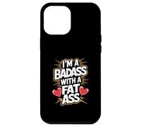 Im un Badass con un Grasso Culo audace Fiducioso Sassy Body Pride Custodia per iPhone 12 Pro Max