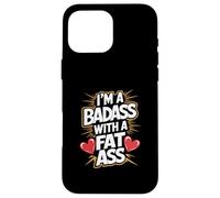 Im un Badass con un Grasso Culo audace Fiducioso Sassy Body Pride Custodia per iPhone 16 Pro Max