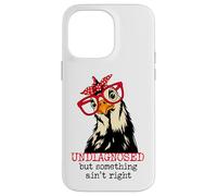 Im Undiagnosed But Something Ain't Right Funny Crazy Chicken Custodia per iPhone 14 Pro Max