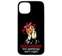 I'm Undiagnosed But Something Aint Right Funny Crazy Chicken Custodia per iPhone 15 Plus
