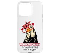 Im Undiagnosed But Something Ain't Right Funny Crazy Chicken Custodia per iPhone 15 Pro Max