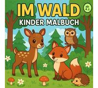 Im Wald - Kinder Malbuch | Süße Wintertiere zum Ausmalen | Kreativer Malspaß für Kinder ab 4 Jahren | Einfache & kindgerechte Waldmotive: Liebevolle ... & Konzentration | Perfekt für Winter
