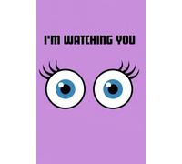 I'm watching you: A Fun and Quirky 120 pgs gift Notebook journal for Thoughts, Secrets, and Scribbles