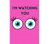 I'm watching you: A Fun and Quirky cute Notebook journals for Thoughts, Secrets, and Scribbles
