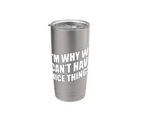 I'm Why We Can't Have Nice Things Bicchiere termico in acciaio inox doppia parete