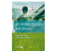 Im Windschatten von Jesus: Glaube, der trägt - Leben, das überzeugt: 12