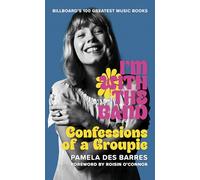 I'm with the Band: Confessions of a Groupie