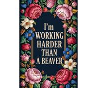 I'm working Harder than a Beaver: Funny Notebook | Sarcastic Work Humor Journal for Coworkers, Employees & Friends | 6x9 Lined
