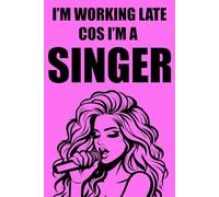 I'm Working Late Cos I'm a Singer: Blank lined notebook, journal, diary for writing in. Inspired by Sabrina Carpenter.