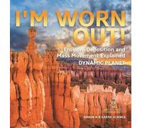 I'm Worn Out Erosion, Deposition and Mass Movement Explained (Copertina rigida)