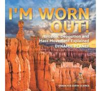 I'm Worn Out Erosion, Deposition and Mass Movement Explained Dynami (Tascabile)