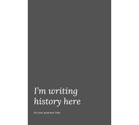 I'm Writing History Here - Or Just Grocery Lists: Funny Office Notebook - Perfect for Work, Notes, and Laughs