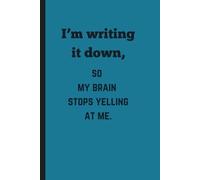 I'm writing it down, so my brain stops yelling at me.: A Brain Dump Journal for Overthinkers