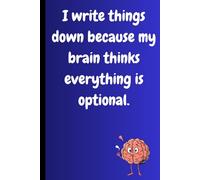 I'm Writing Things Down Because My Brain Thinks Everything Is Optional: Daily Journal For Taking Notes, Memory Help, Brain Growth, Self Help