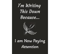 I'm Writing This Down Because... I am Now Paying Attention: A Funny, Sarcastic 6x9 Inch Lined Notebook for Work, Home, or Wherever People Won’t Leave ... Thoughts, and Passive-Aggressive Planning