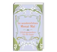 Im wunderschönen Monat Mai: Glücksgedanken für die Seele