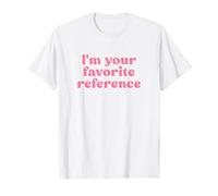 I'm Your Favorite Reference Shirt Y2k Maglietta