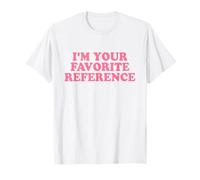 I'm Your Favorite Reference Shirt Y2k Maglietta