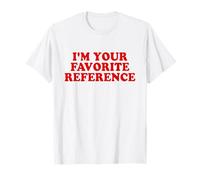 I'm Your Favorite Reference Shirt Y2k Maglietta